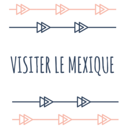 Visiter le Mexique